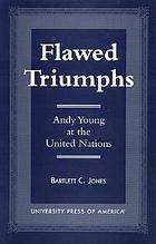 Flawed triumphs : Andy Young at the United Nations