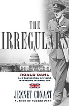 The irregulars : Roald Dahl and the British spy ring in wartime Washington
