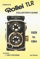 Complete collector's guide to the Rollei TLR : listing all known Rollei TLR camers 1928-1994