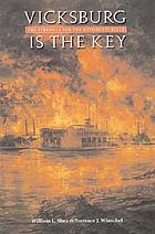 Vicksburg is the key : the struggle for the Mississippi River