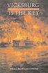 Vicksburg is the key : the struggle for the Mississippi River