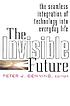 The Invisible future : the seamless integration of technology into everyday life