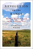 Revolution on the range : the rise of a new ranch in the American West