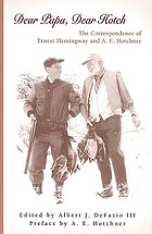 Dear Papa, dear Hotch : the correspondence of Ernest Hemingway and A.E. Hotchner