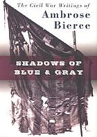 Shadows of blue and gray : the Civil War writings of Ambrose Bierce