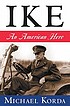 Ike : an American hero 著者： Michael Korda