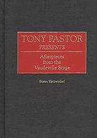 Tony Pastor presents : afterpieces from the vaudeville stage