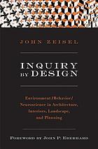 Inquiry by design : environment/behavior/neuroscience in architecture, interiors, landscape, and planning