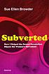 Subverted : how i helped the sexual revolution... by  Sue Browder 