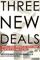 Three new deals : reflections on Roosevelt's America, Mussolini's Italy, and Hitler's Germany, 1933-1939