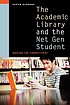 The academic library and the net gen student :... von Susan Gibbons