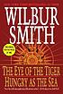 The eye of the tiger ; Hungry as the sea 著者： Wilbur A Smith