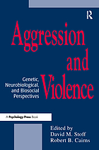 Aggression and violence : genetic, neurobiological, and biosocial perspectives