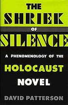 The shriek of silence : a phenomenology of the Holocaust novel