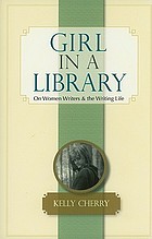 Girl in a library : on women writers & the writing life