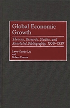 Global economic growth : theories, research, studies, and annotated bibliography, 1950-1997