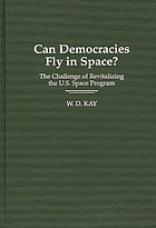 Can democracies fly in space? : the challenge of revitalizing the U.S. space program
