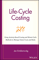 Life-cycle costing : using activity-based costing and Monte Carlo methods to manage future costs and risks