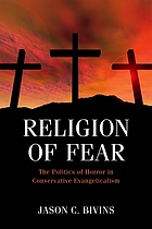 Religion of Fear. The Politics of Horror in Conservative Evangelicalism.