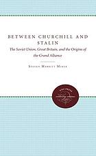 Between Churchill and Stalin : the Soviet Union, Great Britain, and the origins of the Grand Alliance