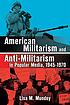 American militarism and anti-militarism in popular... 著者：  Lisa M Mundey 