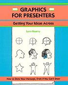 Graphics for presenters : getting your ideas across