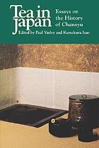 Tea in Japan : essays on the history of chanoyu