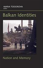 Balkan identities : nation and memory