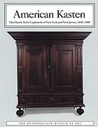 American kasten : the Dutch-style cupboards of New York and New Jersey, 1650-1800