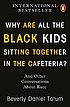 Why are all the black kids sitting together in... by Beverly Daniel Tatum