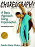 Choreography : a basic approach using improvisation by Sandra Cerny Minton
