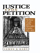 Justice upon petition : the House of Lords and the reformation of justice, 1621-1675