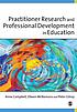 Practitioner research and professional development... by  Anne Campbell 