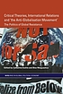 Critical theories, international relations and 'the anti-globalisation movement' : the politics of global resistance