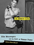 The immortal class : bike messengers and the cult of human power