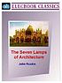 The Seven lamps of architecture 著者： John Ruskin
