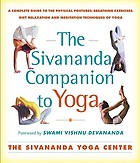 The Sivananda companion to yoga : a complete guide to the physical postures, breathing exercises, diet, relaxation, and meditation techniques of yoga