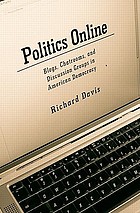 Politics online : blogs, chatrooms, and discussion groups in American democracy