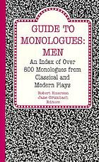 Guide to monologues, men : an index of over 800 monologues from classical and modern plays