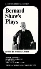Bernard Shaw's plays: Major Barbara, Heartbreak House, Saint Joan, Too true to be good;