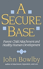 A secure base : parent-child attachment and healthy human development