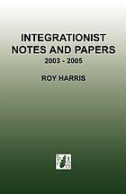 Integrationist notes and papers, 2003 - 2005
