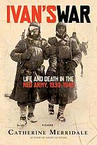 Ivan's war : life and death in the Red Army, 1939-1945