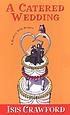 A catered wedding : a mystery with recipes 著者： Isis Crawford