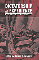 Dictatorship as experience : towards a socio-cultural history of the GDR