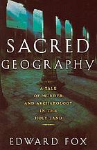 Sacred geography : a tale of murder and archeology in the Holy Land