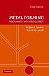 Metal forming : mechanics and metallurgy by William F Hosford