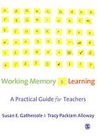 Working memory and learning : a practical guide for teachers