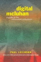 Digital McLuhan : a guide to the information millennium