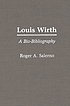 Louis Wirth : a bio-bibliography by Roger A Salerno